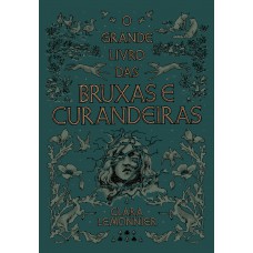 O grande livro das bruxas e curandeiras O grande livro das bruxas e curandeiras
