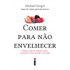 Comer para não envelhecer Comer para não envelhecer