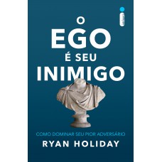 O ego é seu inimigo O ego é seu inimigo