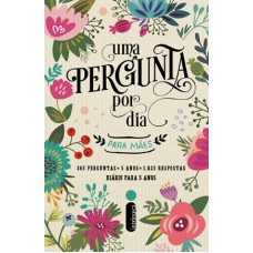 Uma Pergunta Por Dia Para Mães Uma Pergunta Por Dia Para Mães