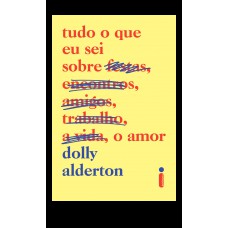 Tudo o que eu sei sobre o amor Tudo o que eu sei sobre o amor