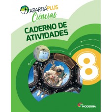 Araribá Plus - Ciências - 8º ano - Caderno de Atividades Araribá Plus - Ciências - 8º ano - Caderno de Atividades
