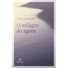 O milagre do agora O milagre do agora