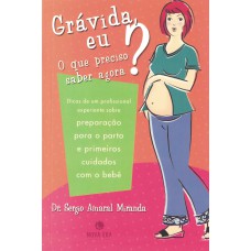 Grávida, eu? O que preciso saber agora? Grávida, eu? O que preciso saber agora?