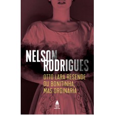 Otto Lara Resende ou Bonitinha, mas ordinária Otto Lara Resende ou Bonitinha, mas ordinária