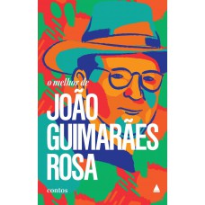 O melhor de João Guimarães Rosa O melhor de João Guimarães Rosa
