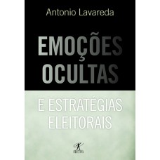Emoções ocultas e estratégias eleitorais Emoções ocultas e estratégias eleitorais