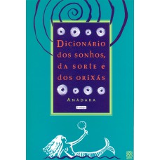 Dicionário dos sonhos, da sorte e dos Orixás Dicionário dos sonhos, da sorte e dos Orixás