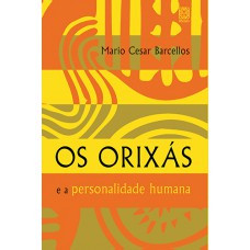 Os Orixas e a Personalidade Humana Os Orixas e a Personalidade Humana