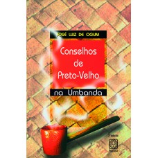 Conselhos de Preto-Velho na Umbanda Conselhos de Preto-Velho na Umbanda