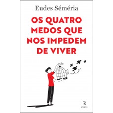 Os quatro medos que nos impedem de viver Os quatro medos que nos impedem de viver