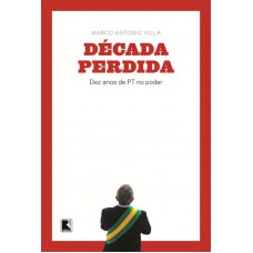 Década perdida: Dez anos de PT no poder
