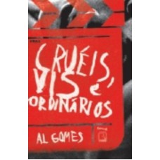 Cruéis, vis e ordinários Cruéis, vis e ordinários