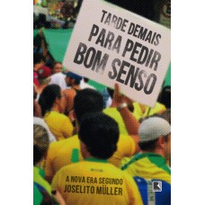 Tarde demais para pedir bom senso Tarde demais para pedir bom senso