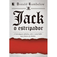 Jack, o estripador: A investigação definitiva sobre o serial killer mais famoso da história Jack, o estripador: A investigação definitiva sobre o serial killer mais famoso da história