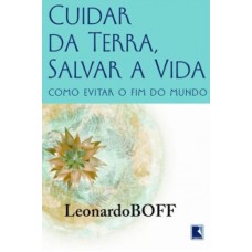 Cuidar da Terra, proteger a vida: como evitar o fim do mundo Cuidar da Terra, proteger a vida: como evitar o fim do mundo