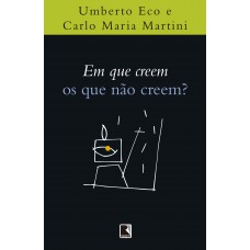 Em que creem os que não creem? Em que creem os que não creem?
