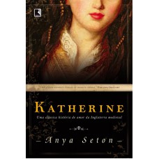 Katherine: Uma clássica história de amor da Inglaterra medieval Katherine: Uma clássica história de amor da Inglaterra medieval