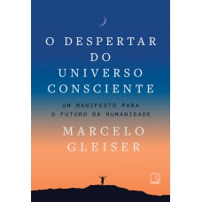 O despertar do universo consciente O despertar do universo consciente