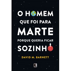 O homem que foi para Marte porque queria ficar sozinho O homem que foi para Marte porque queria ficar sozinho