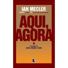 Aqui, agora: o encontro de Jesus, Moisés e Buda Aqui, agora: o encontro de Jesus, Moisés e Buda