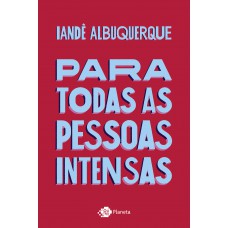 Para todas as pessoas intensas