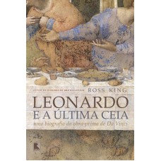 Leonardo e a Última Ceia: Uma biografia da obra-prima de Da Vinci Leonardo e a Última Ceia: Uma biografia da obra-prima de Da Vinci