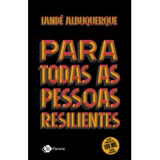 Para todas as pessoas resilientes