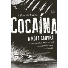 Cocaína: A rota caipira Cocaína: A rota caipira