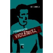 A FÁBRICA DA VIOLÊNCIA A FÁBRICA DA VIOLÊNCIA