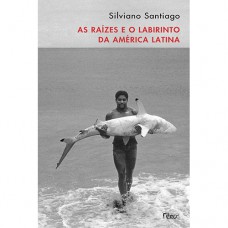 As raízes e o labirinto da América Latina As raízes e o labirinto da América Latina