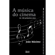 A música do cinema - Os cem primeiros anos - volume I A música do cinema - Os cem primeiros anos - volume I