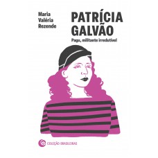 Patrícia Galvão: Pagu, militante irredutível Patrícia Galvão: Pagu, militante irredutível