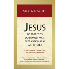 Jesus : Os segredos do homem mais extraordinário da história Jesus : Os segredos do homem mais extraordinário da história