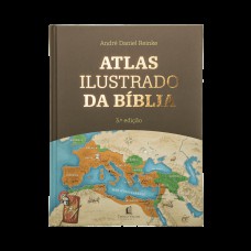 Atlas Ilustrado da Bíblia - Um guia completo para compreender o contexto histórico e geográfico das Escrituras Atlas Ilustrado da Bíblia - Um guia completo para compreender o contexto histórico e geográfico das Escrituras