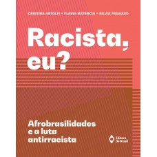 Racista eu? - Afrobrasilidades e a luta antirracista Racista eu? - Afrobrasilidades e a luta antirracista