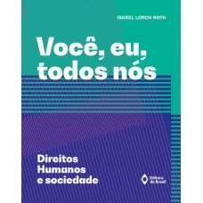 Você, eu, todos nós – Direitos humanos e sociedade Você, eu, todos nós – Direitos humanos e sociedade