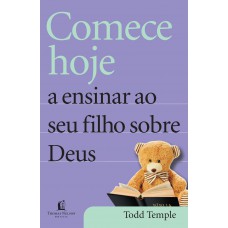 Comece hoje a ensinar ao seu filho sobre Deus Comece hoje a ensinar ao seu filho sobre Deus