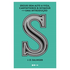 Erguei bem alto a viga, carpinteiros & Seymour: Uma introdução Erguei bem alto a viga, carpinteiros & Seymour: Uma introdução