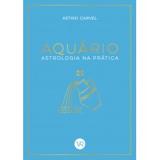 Aquário - Astrologia na Prática Aquário - Astrologia na Prática