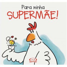 Para minha supermãe! Para minha supermãe!