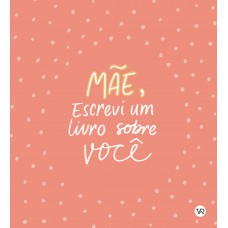 Mãe, Escrevi um Livro sobre Você Mãe, Escrevi um Livro sobre Você
