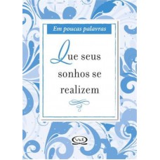 Que seus sonhos se realizem - em poucas palavras Que seus sonhos se realizem - em poucas palavras