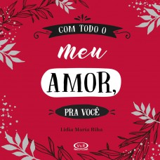 Com todo o meu amor, pra você Com todo o meu amor, pra você