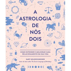 Astrologia de Nós Dois, A Astrologia de Nós Dois, A