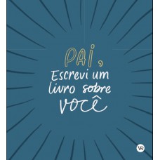 Pai, Escrevi um Livro Sobre Você Pai, Escrevi um Livro Sobre Você