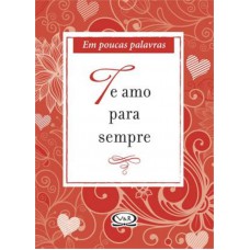 Te amo para sempre - em poucas palavras Te amo para sempre - em poucas palavras