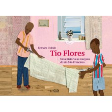Tio flores: uma história às margens do rio São Francisco Tio flores: uma história às margens do rio São Francisco