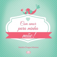 Com amor para minha mãe!