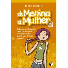 De menina a mulher 2: Tudo que você precisa saber para superar seus grilos com a aparência e arrasar sempre De menina a mulher 2: Tudo que você precisa saber para superar seus grilos com a aparência e arrasar sempre